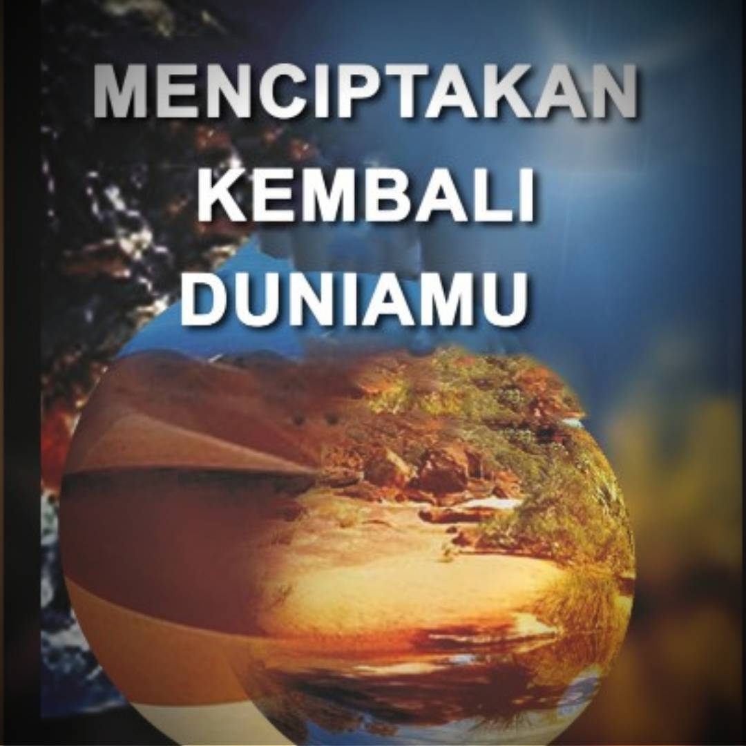 MENCIPTAKAN KEMBALI DUNIAMU