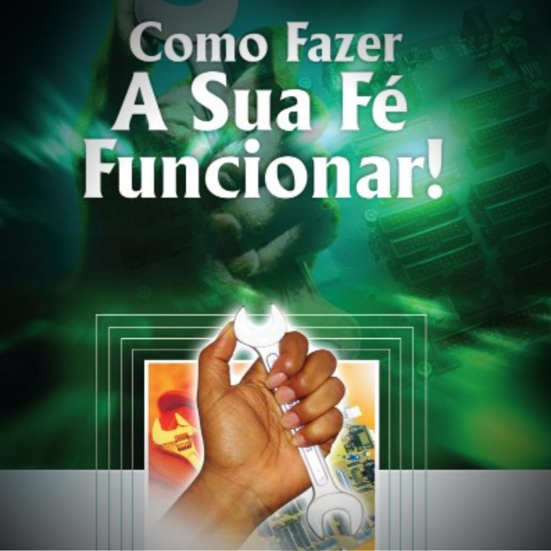 Como Fazer A Sua Fé Funcionar!