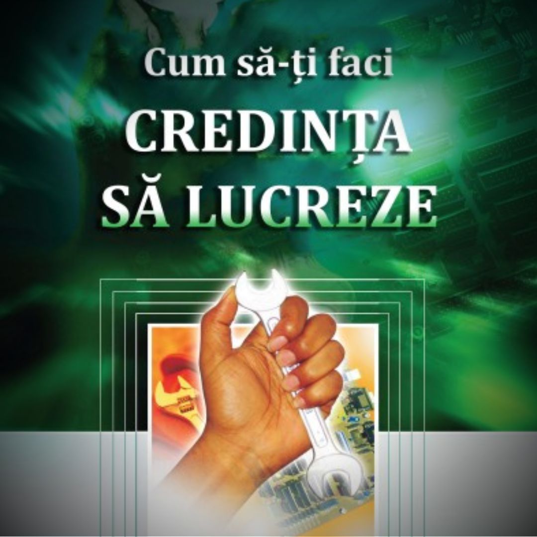 Cum Să-Ţi Faci Credinţa Să Lucreze