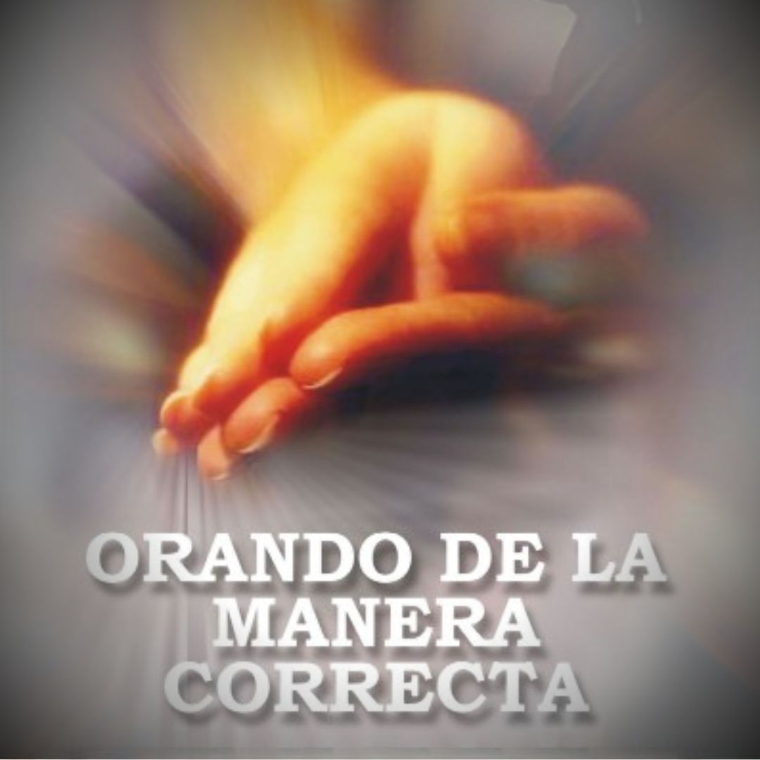 ORANDO DE LA MANERA CORRECTA