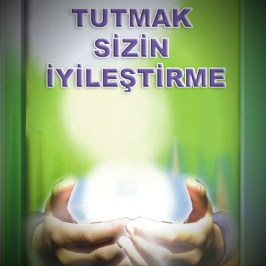 TUTMAK SİZİN İYİLEŞTİRME