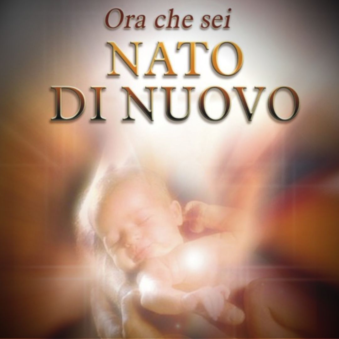 Ora che sei Nato Di Nuovo