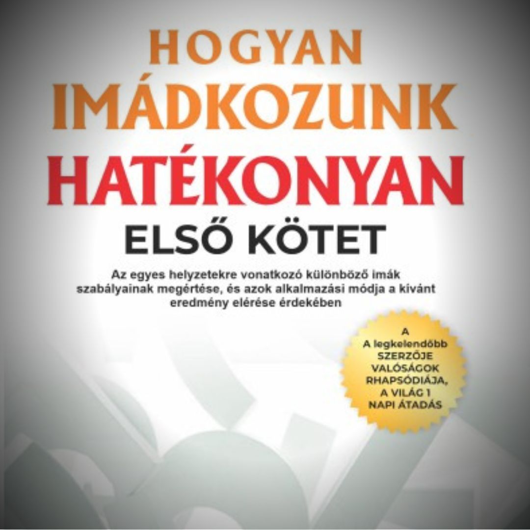 HOGYAN IMÁDKOZZUNK HATÉKONYAN (1. kötet)